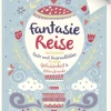 Fantasiereise Achtsamkeit - Inspirierende Texte und Ausmalbilder für mehr Gelassenheit und Lebensfreude
