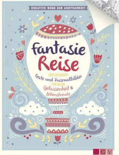 Fantasiereise Achtsamkeit - Inspirierende Texte und Ausmalbilder für mehr Gelassenheit und Lebensfreude