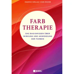 Farbtherapie. Das Basiswissen über Wirkung und Anwendung der Farben.