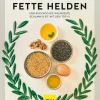 Fette Helden. Von Avocado bis Walnussöl. Schlank & fit mit den Top 15.