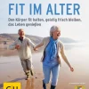 Fit im Alter. Den Körper fit halten, geistig frisch bleiben, das Alter genießen.