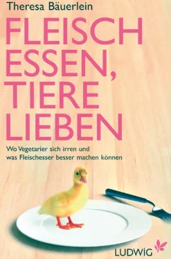 Fleisch essen, Tiere lieben - Wo Vegetarier sich irren und was Fleischesser besser machen können