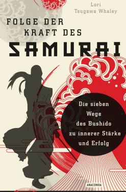 Folge der Kraft des Samurai. Die sieben Wege des Bushido zu innerer Stärke und Erfolg.