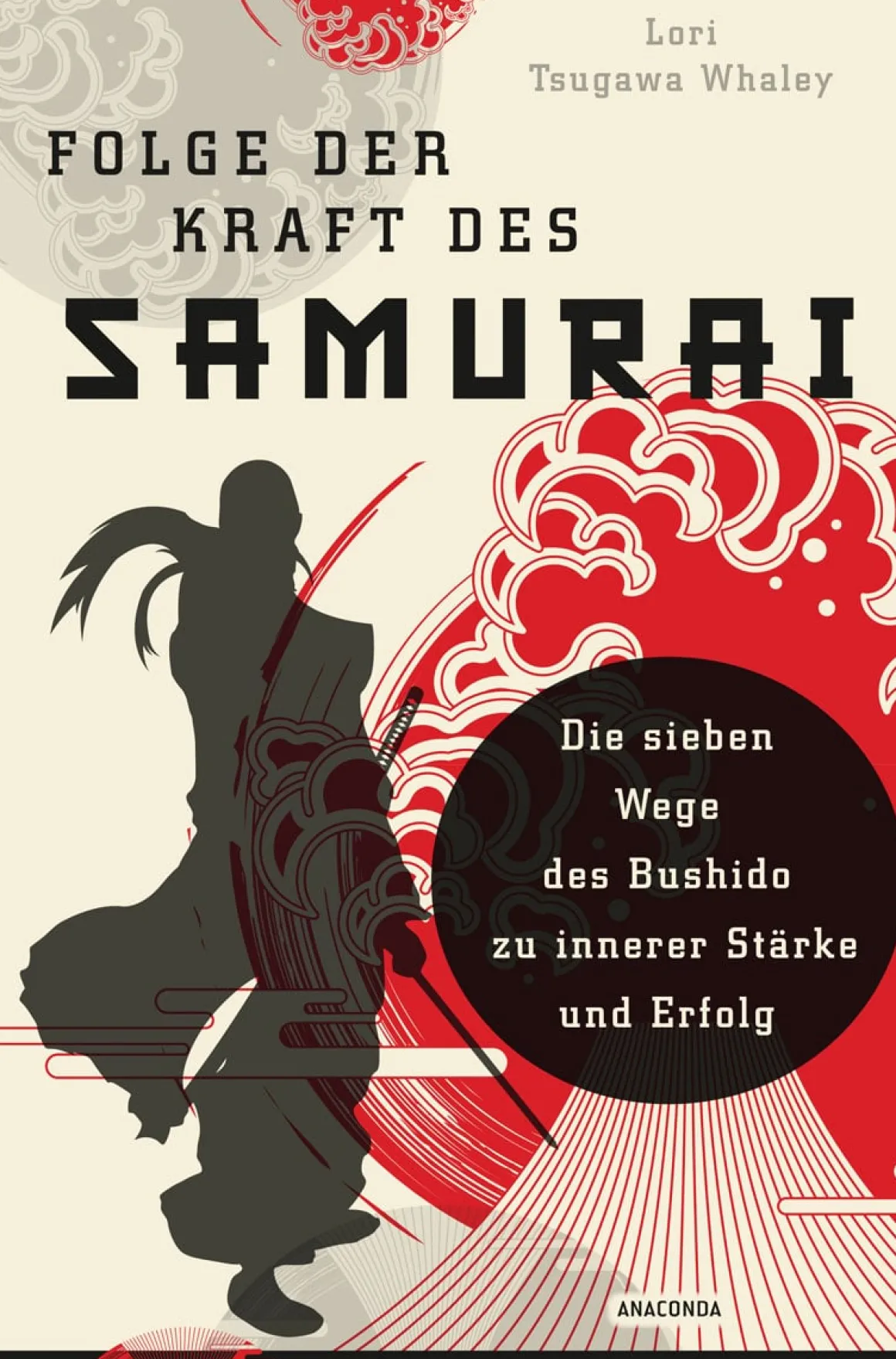 Folge der Kraft des Samurai. Die sieben Wege des Bushido zu innerer Stärke und Erfolg.