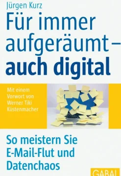 Für immer aufgeräumt - auch digital - So meistern Sie E-Mail-Flut und Datenchaos
