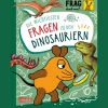 Frag doch mal ... die Maus: Die wichtigsten Fragen zu Dinosauriern. Wissen, Spielen, Mitmachen.