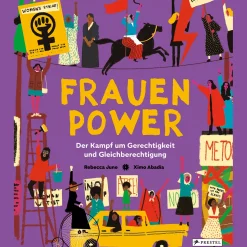 Frauenpower. Der Kampf um Gerechtigkeit und Gleichberechtigung.