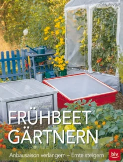 Frühbeet-Gärtnern. Anbausaison verlängern - Ernte steigern.