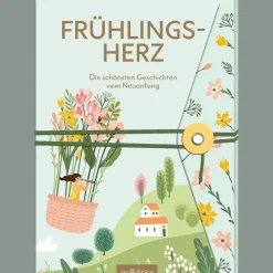 Frühlingsherz: Die schönsten Geschichten vom Neuanfang.