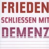 Frieden schließen mit Demenz