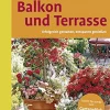 Frische Ideen für Balkon und Terrasse. Erfolgreich gestalten, entspannt genießen.