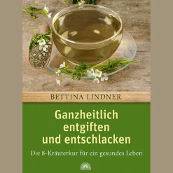 Ganzheitlich entgiften und entschlacken: Die 8-Kräuterkur für ein gesundes Leben.