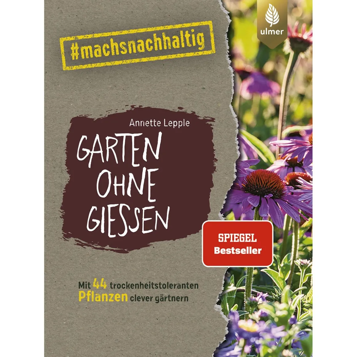Garten ohne Gießen. Mit 44 trockenheitstoleranten Pflanzen clever gärtnern.