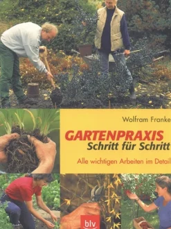 Gartenpraxis Schritt für Schritt - Alle wichtigen Arbeiten im Detail