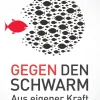 Gegen den Schwarm. Aus eigener Kraft erfolgreich werden.