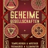 Geheime Gesellschaften. Tempelherren, Geheimgerichte, Mystiker, Illuminaten, Freimaurer.