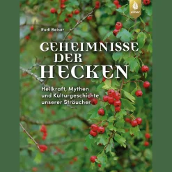 Geheimnisse der Hecken. Heilkraft, Mythen und Kulturgeschichte unserer Sträucher.