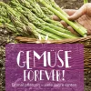 Gemüse forever! Einmal pflanzen, viele Jahre ernten.