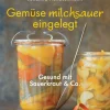 Gemüse milchsauer eingelegt. Gesund mit Sauerkraut und Co.