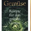 Gemüse. Rezepte für den grünen Genuss.