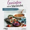 Genießen ohne Verzicht: Einfach, schnell und kalorienbewusst – 60 Rezepte zum Abnehmen | Ohne Proteinpulver und Co. Für Fettverbrennung und langfristigen Gewichtsverlust. Gerichte, die satt machen.