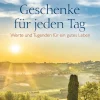 Geschenke für jeden Tag. Werte und Tugenden für ein gutes Leben.