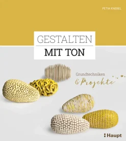 Gestalten mit Ton. Grundtechniken und Projekte.