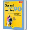 Gesund über 90 werden. Unser Geheimnis für gelingendes Altern.