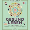 Gesund leben. Die 6 Schlüssel für ganzheitliches Wohlbefinden.