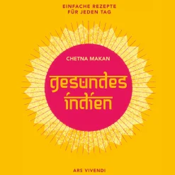Gesundes Indien. Einfache Rezepte für jeden Tag.