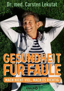 Gesundheit für Faule. Mach nicht viel, mach es richtig.