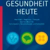Gesundheit heute: Krankheit - Diagnose - Therapie: das Handbuch