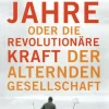 Gewonnene Jahre oder die revolutionäre Kraft der alternden Gesellschaft