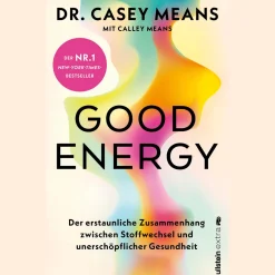 Good Energy. Der erstaunliche Zusammenhang zwischen Stoffwechsel und unerschöpflicher Gesundheit.