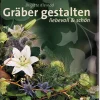 Gräber gestalten liebevoll und schön.