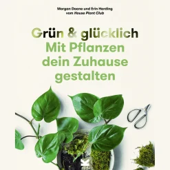 Grün & Glücklich. Mit Pflanzen dein Zuhause gestalten.