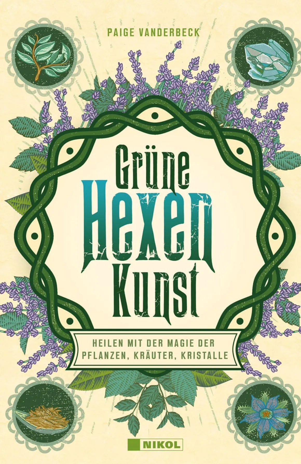 Grüne Hexenkunst. Heilen mit der Magie der Pflanzen, Kräuter und Kristalle.