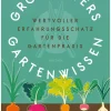 Großvaters Gartenwissen. Wertvoller Erfahrungsschatz für die Gartenpraxis.