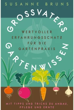 Großvaters Gartenwissen. Wertvoller Erfahrungsschatz für die Gartenpraxis.