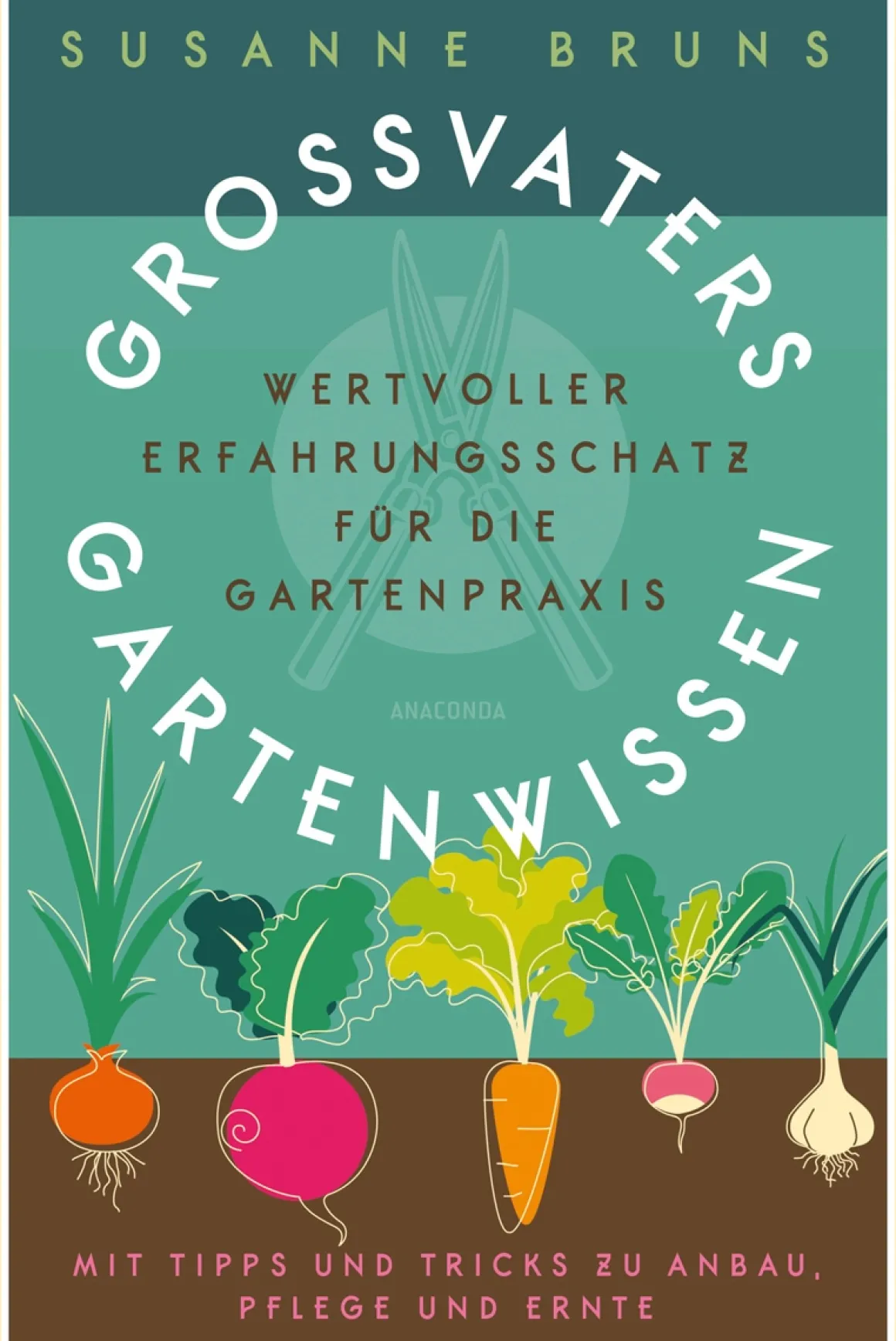 Großvaters Gartenwissen. Wertvoller Erfahrungsschatz für die Gartenpraxis.