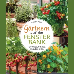 Gärtnern auf der Fensterbank. Gemüse, Salate, Kräuter & Co.: Innen und außen bepflanzen. Biologisch, frisch und dekorativ. Selbstversorgung im Mini-Format.