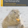Grundlagen Tierfotografie: Profifotos in 3 Schritten - Faszinierende Bildideen und ihre Umsetzung