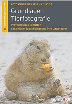 Grundlagen Tierfotografie: Profifotos in 3 Schritten - Faszinierende Bildideen und ihre Umsetzung