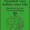 Grundriß vom Aufbau einer Uhr - Handbuch für den Uhrmacher-Lehrling