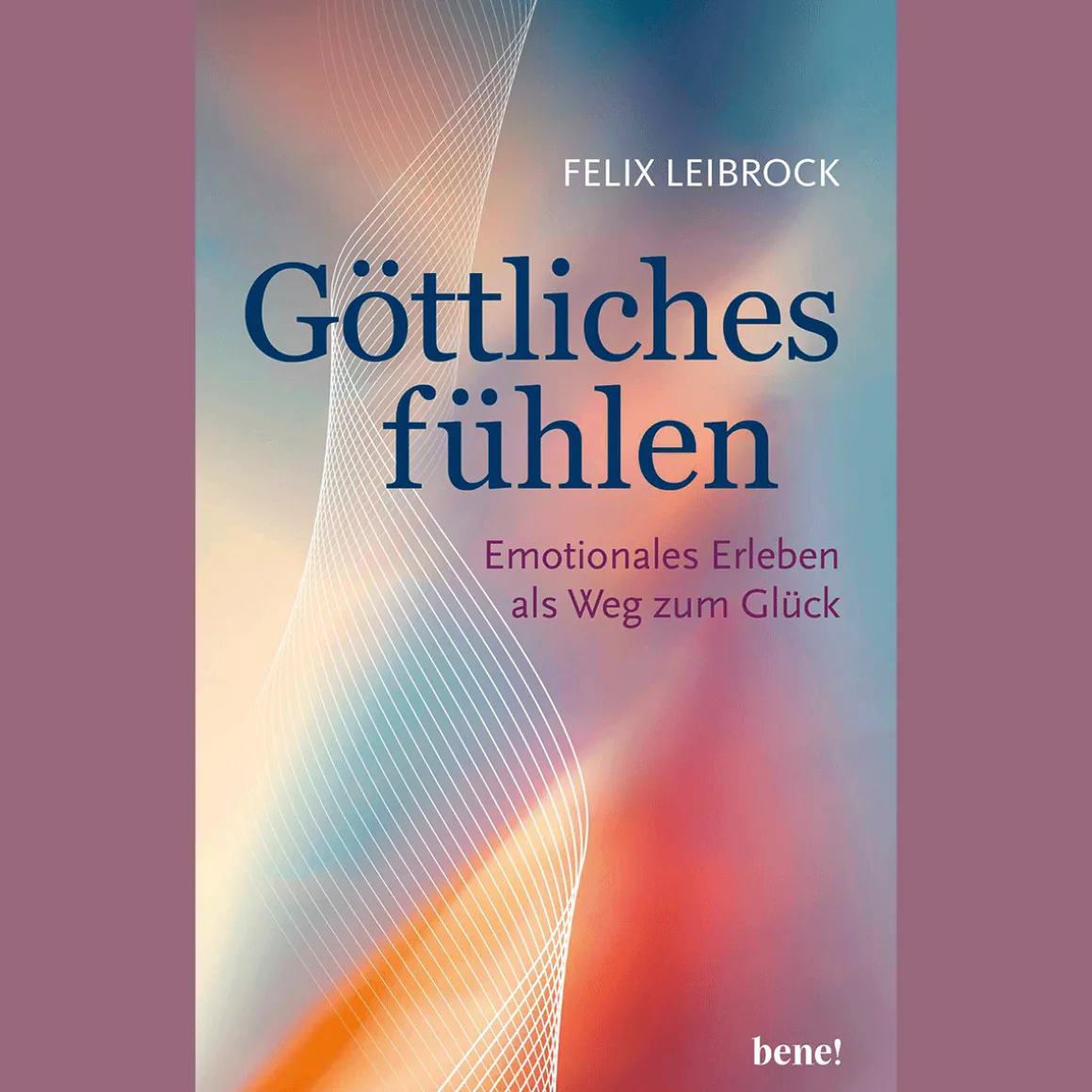 Göttliches fühlen: Emotionales Erleben als Weg zum Glück.