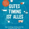Gutes Timing ist alles - Der richtige Zeitpunkt für Schlaf, Essen, Sex und fast alles andere