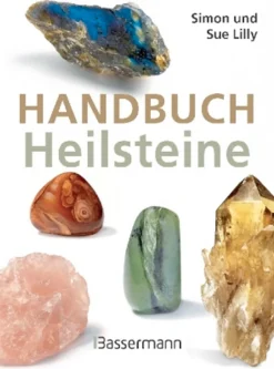 Handbuch Heilsteine. Die besten Steine für Gesundheit, Glück und Lebensfreude.
