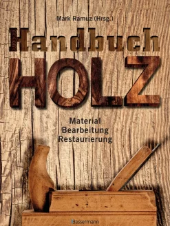 Handbuch Holz. Material, Bearbeitung, Restaurierung.