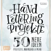 Handlettering Projekte - 50 neue Ideen für Feste, Wohndeko und mehr