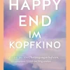 Happy-End im Kopfkino. Wie wir uns von Überzeugungen befreien, die unserem Glück im Weg stehen.